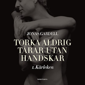 Torka aldrig tårar utan handskar: 1. Kärleken