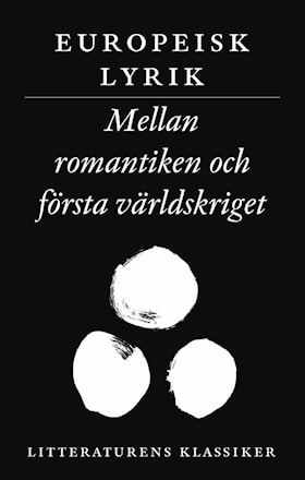 Litteraturens klassiker. Europeisk lyrik. Mellan romantiken och första världskri