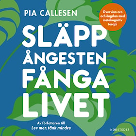 Släpp ångesten, fånga livet