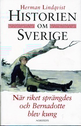 Historien om Sverige. När riket sprängdes och Bernadotte blev kung