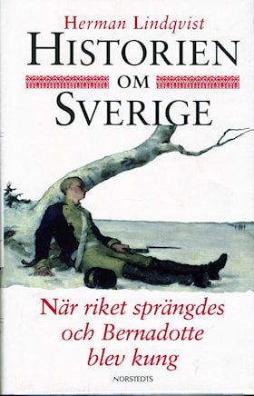 Historien om Sverige. När riket sprängdes och Bernadotte blev kung