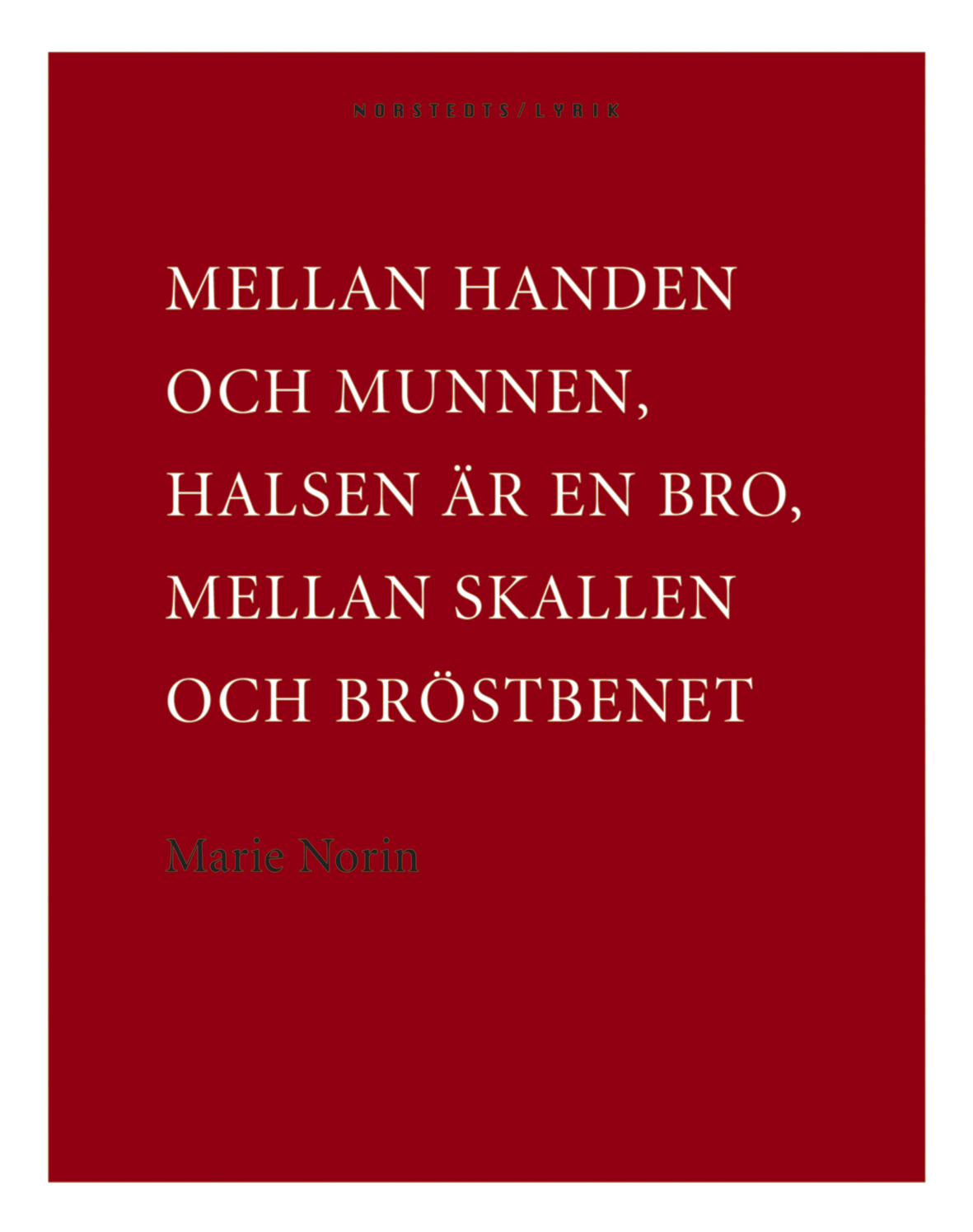 Mellan handen och munnen, halsen är en bro, mellan skallen och bröstbenet