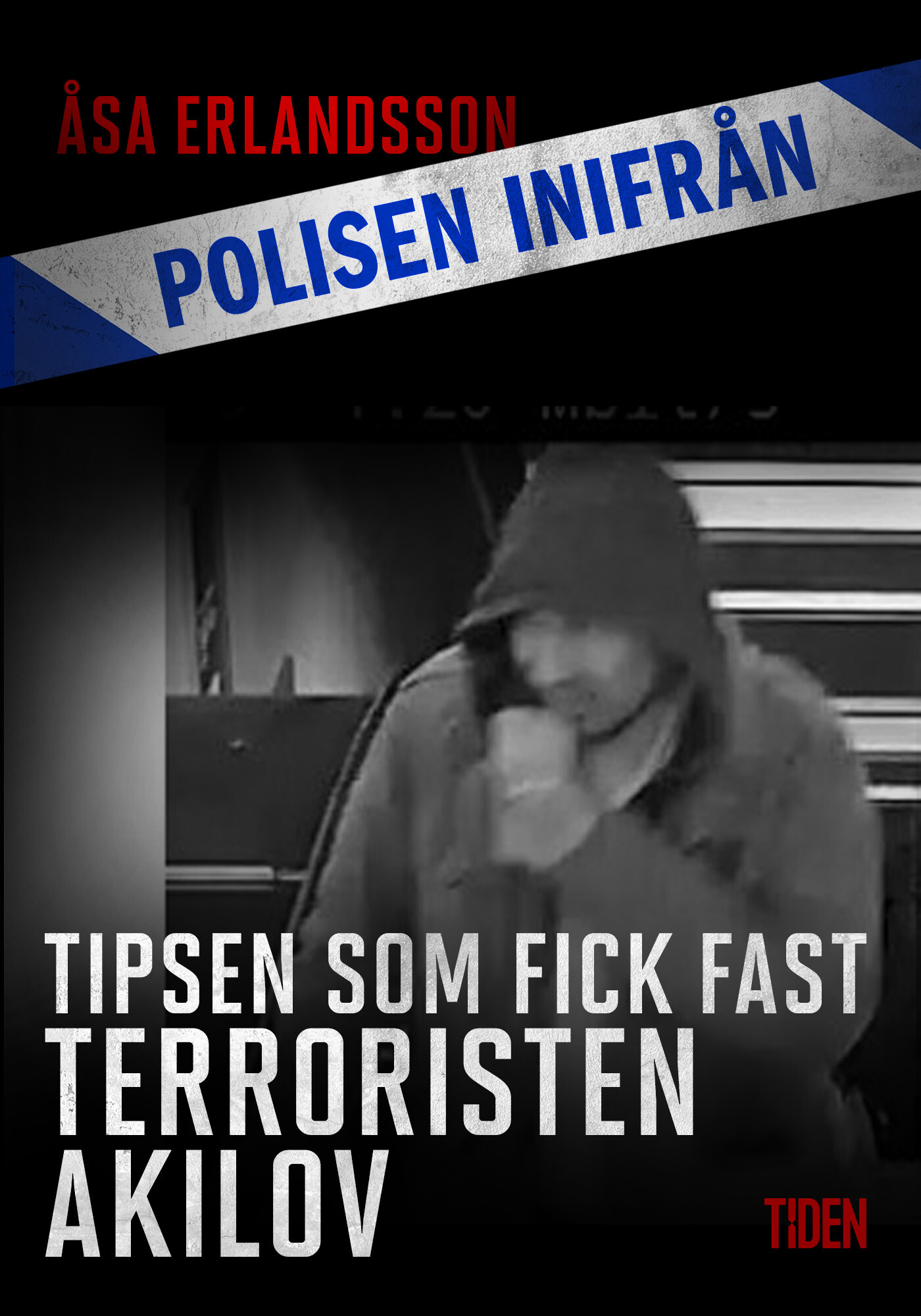 Polisen inifrån: Tipsen som fick fast terroristen Akilov