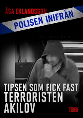 Polisen inifrån: Tipsen som fick fast terroristen Akilov