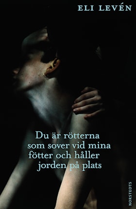 Du är rötterna som sover vid mina fötter och håller jorden på plats