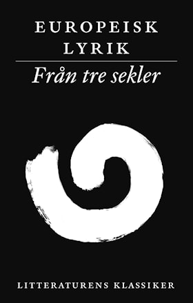 Litteraturens klassiker. Europeisk lyrik. Från tre sekler