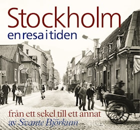 Stockholm - en resa i tiden från ett sekel till ett annat