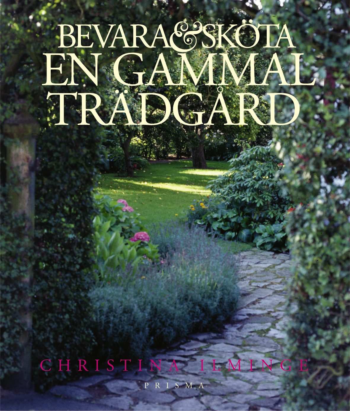 Bevara och sköta en gammal trädgård | Christina Ilminge | Inbunden